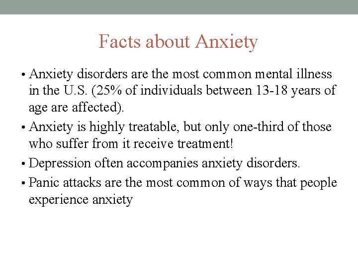Facts about Anxiety • Anxiety disorders are the most common mental illness in the
