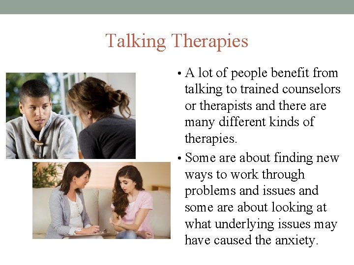 Talking Therapies • A lot of people benefit from talking to trained counselors or