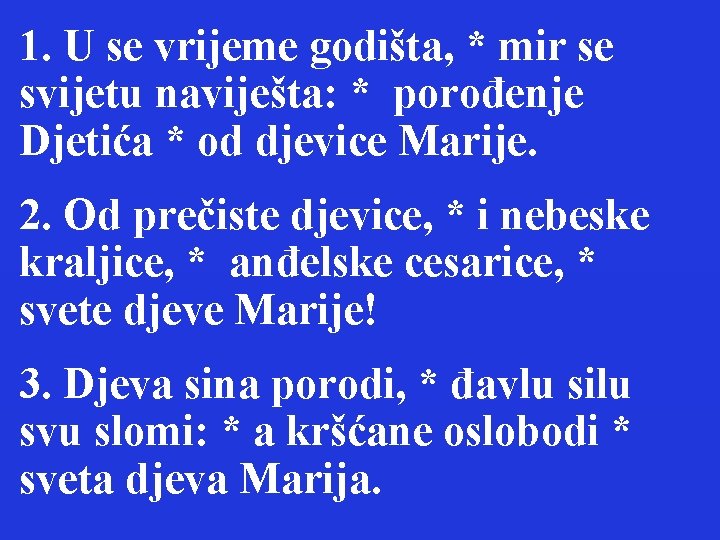 1. U se vrijeme godišta, * mir se svijetu naviješta: * porođenje Djetića *