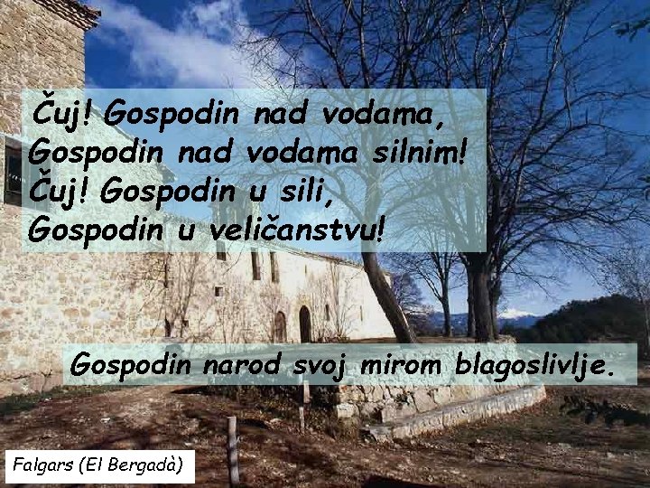 Čuj! Gospodin nad vodama, Gospodin nad vodama silnim! Čuj! Gospodin u sili, Gospodin u