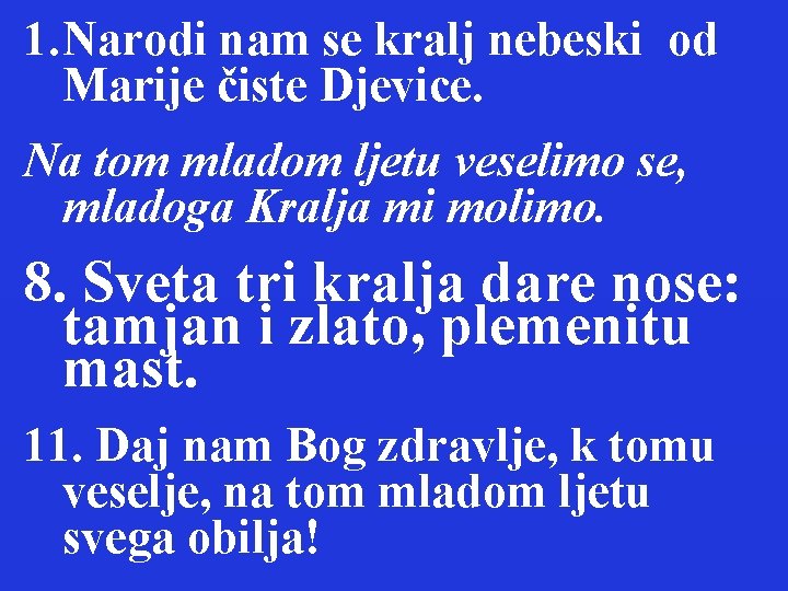 1. Narodi nam se kralj nebeski od Marije čiste Djevice. Na tom mladom ljetu