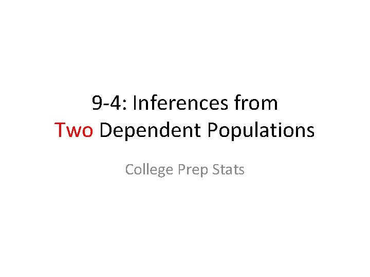 9 -4: Inferences from Two Dependent Populations College Prep Stats 