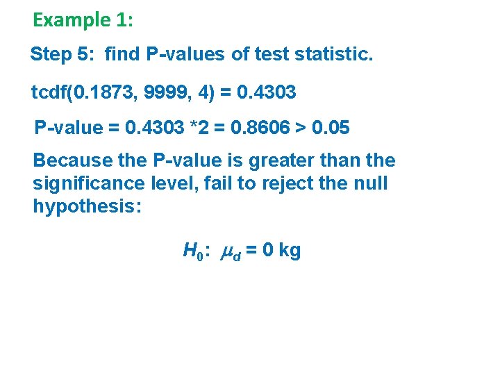 Example 1: Step 5: find P-values of test statistic. tcdf(0. 1873, 9999, 4) =