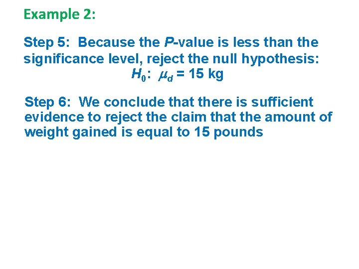 Example 2: Step 5: Because the P-value is less than the significance level, reject