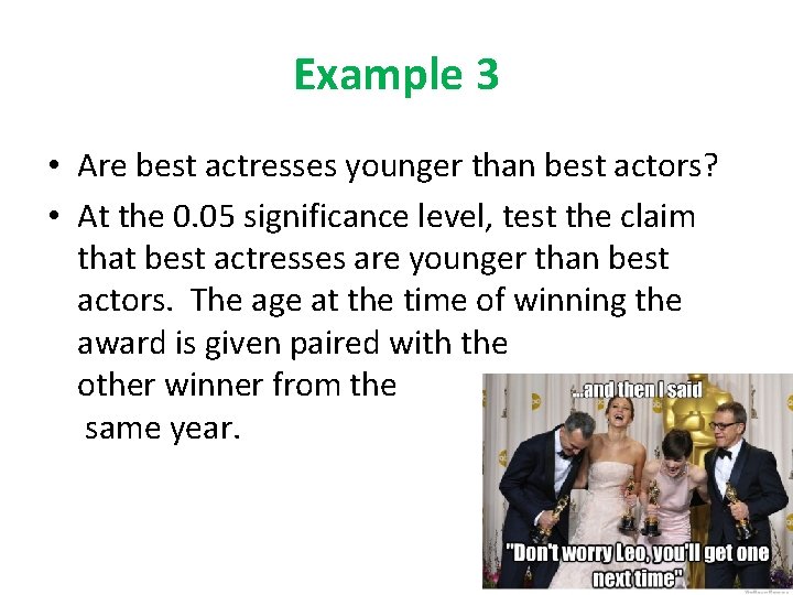 Example 3 • Are best actresses younger than best actors? • At the 0.