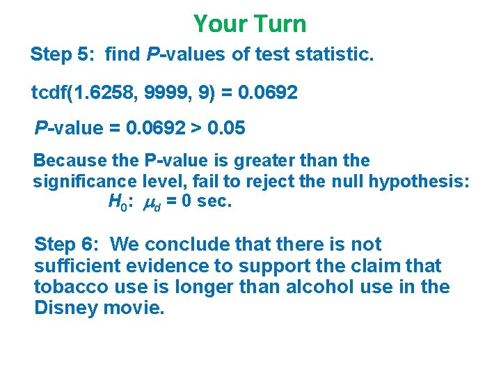 Your Turn Step 5: find P-values of test statistic. tcdf(1. 6258, 9999, 9) =