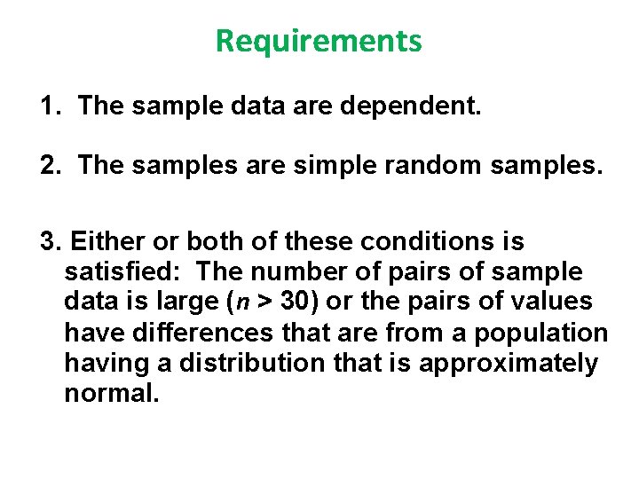 Requirements 1. The sample data are dependent. 2. The samples are simple random samples.