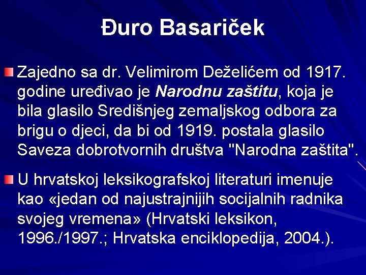 Đuro Basariček Zajedno sa dr. Velimirom Deželićem od 1917. godine uređivao je Narodnu zaštitu,