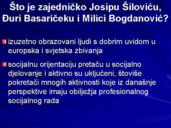Što je zajedničko Josipu Šiloviću, Đuri Basaričeku i Milici Bogdanović? izuzetno obrazovani ljudi s
