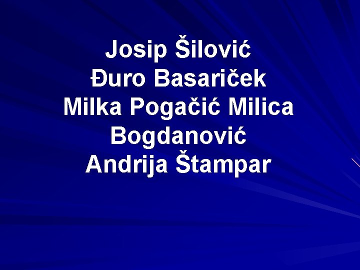 Josip Šilović Đuro Basariček Milka Pogačić Milica Bogdanović Andrija Štampar 