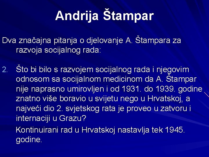 Andrija Štampar Dva značajna pitanja o djelovanje A. Štampara za razvoja socijalnog rada: 2.