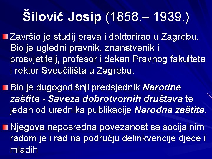 Šilović Josip (1858. – 1939. ) Završio je studij prava i doktorirao u Zagrebu.