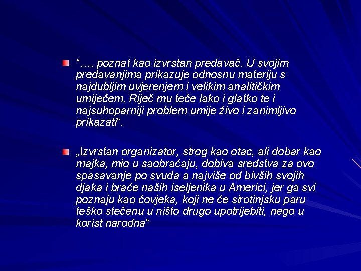 “…. poznat kao izvrstan predavač. U svojim predavanjima prikazuje odnosnu materiju s najdubljim uvjerenjem