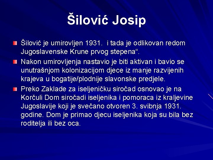 Šilović Josip Šilović je umirovljen 1931. i tada je odlikovan redom Jugoslavenske Krune prvog