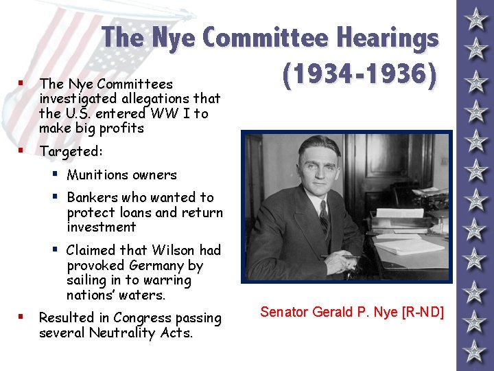 § The Nye Committee Hearings (1934 -1936) The Nye Committees investigated allegations that the