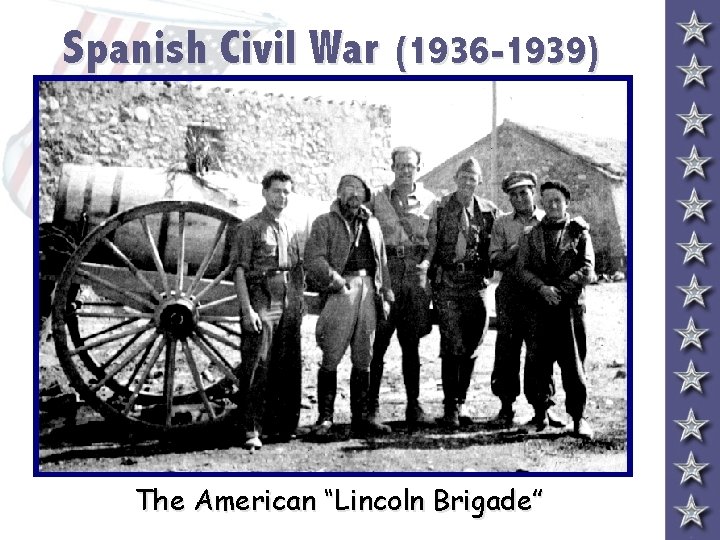 Spanish Civil War (1936 -1939) The American “Lincoln Brigade” 