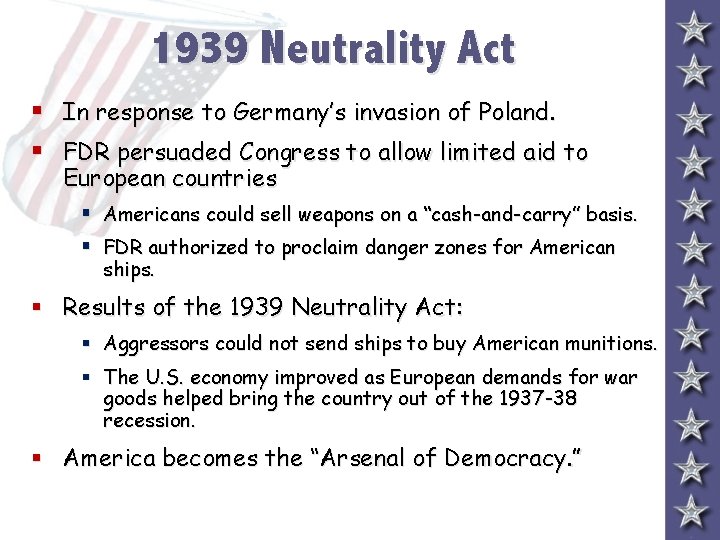 1939 Neutrality Act § In response to Germany’s invasion of Poland. § FDR persuaded