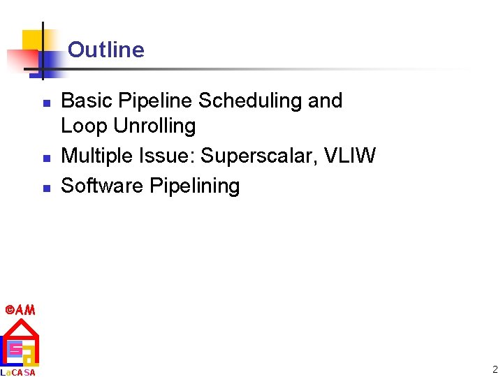 Outline n n n Basic Pipeline Scheduling and Loop Unrolling Multiple Issue: Superscalar, VLIW