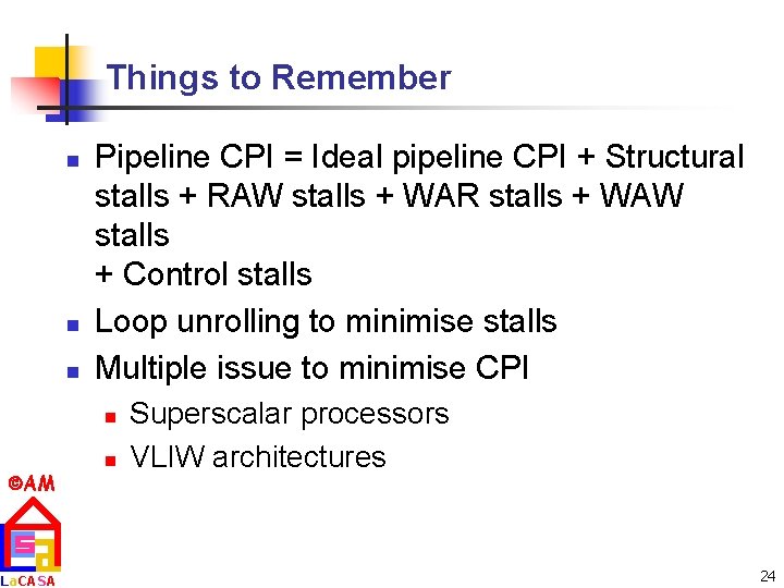 Things to Remember n n n Pipeline CPI = Ideal pipeline CPI + Structural