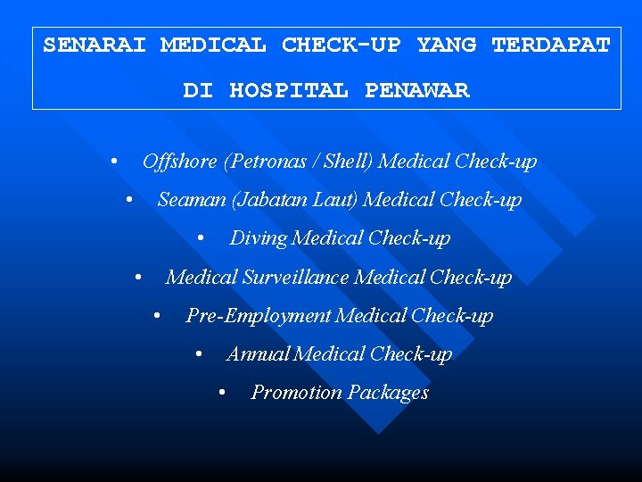 SENARAI MEDICAL CHECK-UP YANG TERDAPAT DI HOSPITAL PENAWAR • Offshore (Petronas / Shell) Medical