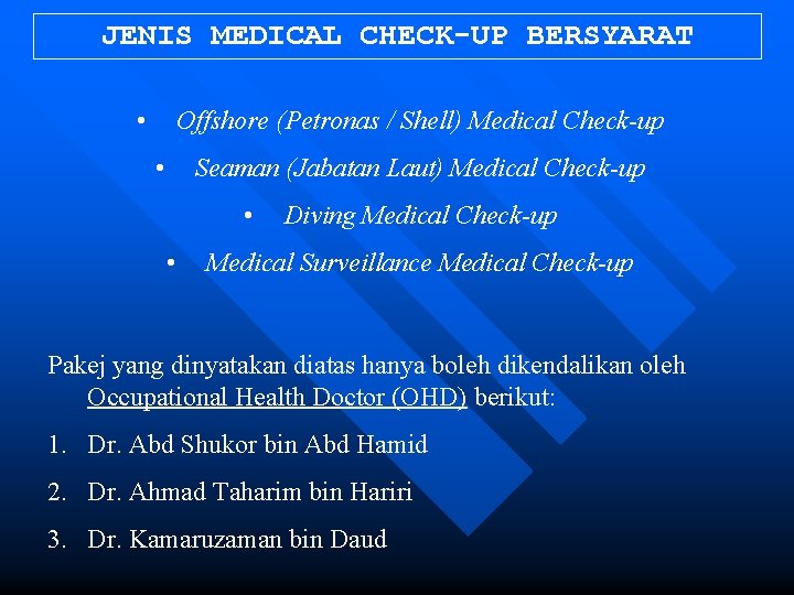 JENIS MEDICAL CHECK-UP BERSYARAT • Offshore (Petronas / Shell) Medical Check-up • Seaman (Jabatan