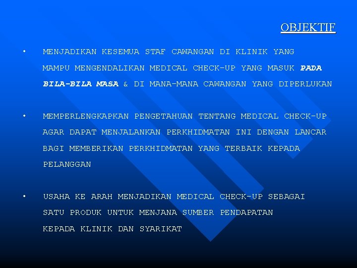 OBJEKTIF • MENJADIKAN KESEMUA STAF CAWANGAN DI KLINIK YANG MAMPU MENGENDALIKAN MEDICAL CHECK-UP YANG