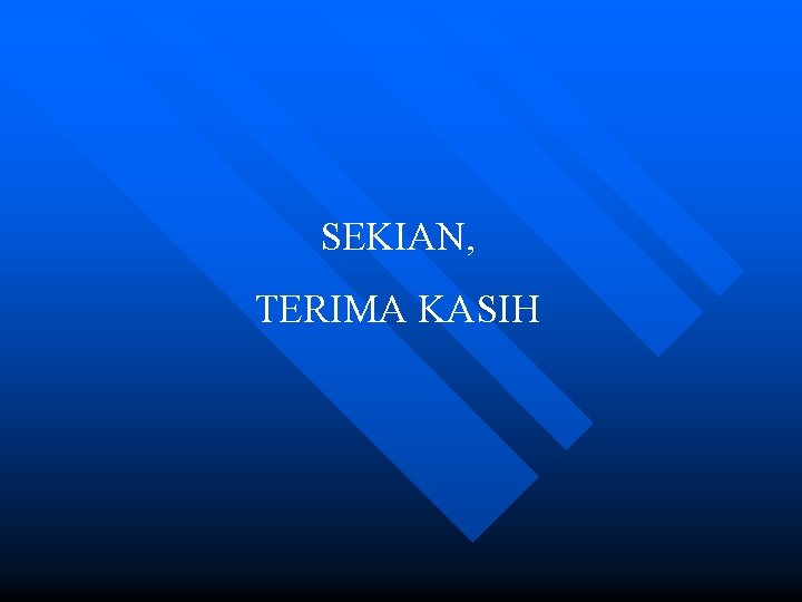 SEKIAN, TERIMA KASIH 