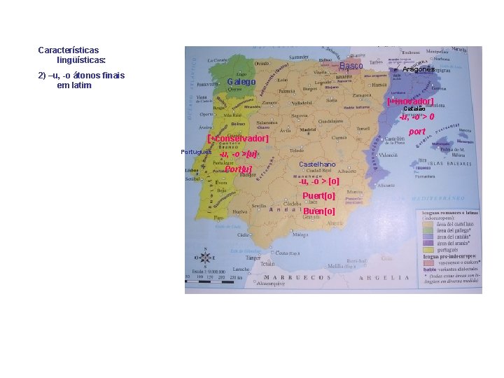 Características lingüísticas: Basco 2) –u, -o átonos finais em latim Aragonês Galego [+inovador] Catalão
