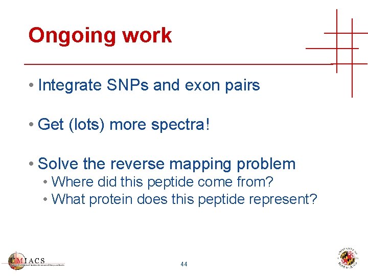 Ongoing work • Integrate SNPs and exon pairs • Get (lots) more spectra! •