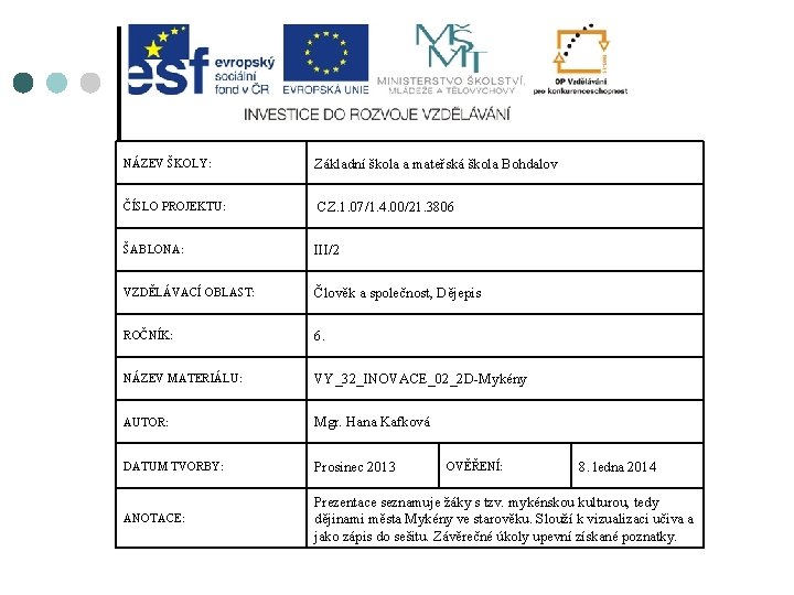 NÁZEV ŠKOLY: Základní škola a mateřská škola Bohdalov ČÍSLO PROJEKTU: CZ. 1. 07/1. 4.
