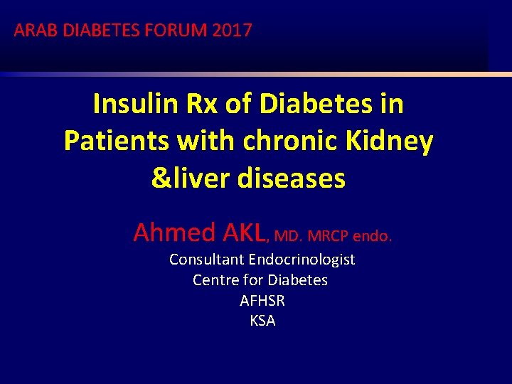 ARAB DIABETES FORUM 2017 Insulin Rx of Diabetes in Patients with chronic Kidney &liver