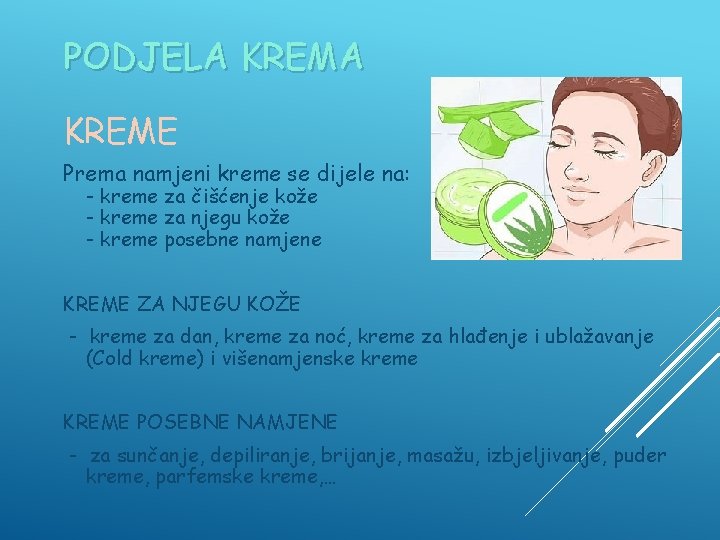 PODJELA KREME Prema namjeni kreme se dijele na: - kreme za čišćenje kože -