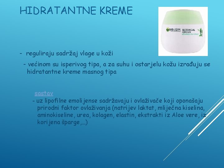 HIDRATANTNE KREME - reguliraju sadržaj vlage u koži - većinom su isperivog tipa, a