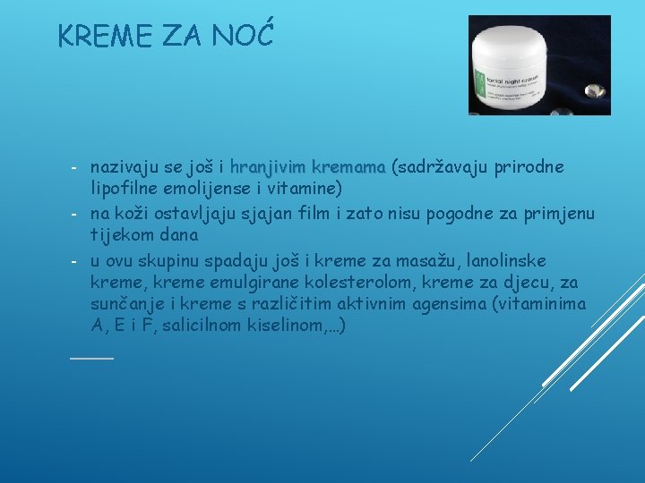KREME ZA NOĆ nazivaju se još i hranjivim kremama (sadržavaju prirodne lipofilne emolijense i