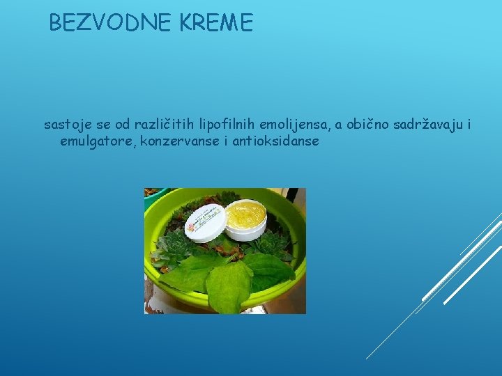 BEZVODNE KREME sastoje se od različitih lipofilnih emolijensa, a obično sadržavaju i emulgatore, konzervanse