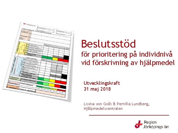 Beslutsstöd för prioritering på individnivå vid förskrivning av hjälpmedel Utvecklingskraft 31 maj 2018 Lovisa