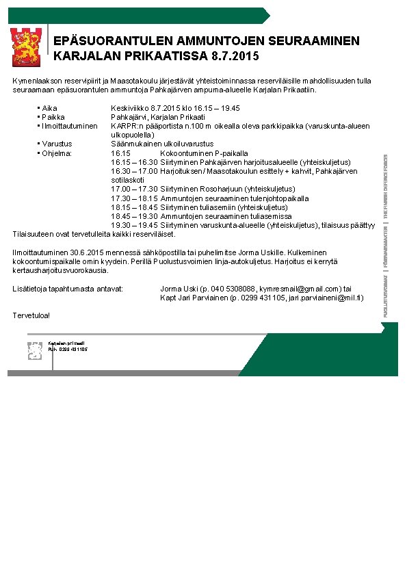 EPÄSUORANTULEN AMMUNTOJEN SEURAAMINEN KARJALAN PRIKAATISSA 8. 7. 2015 Kymenlaakson reservipiirit ja Maasotakoulu järjestävät yhteistoiminnassa