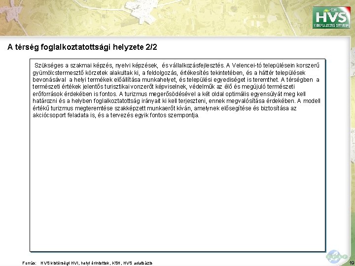 A térség foglalkoztatottsági helyzete 2/2 Szükséges a szakmai képzés, nyelvi képzések, és vállalkozásfejlesztés. A