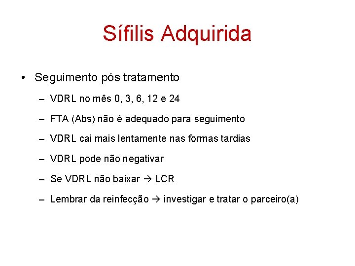 Sífilis Adquirida • Seguimento pós tratamento – VDRL no mês 0, 3, 6, 12