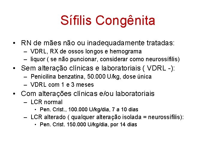 Sífilis Congênita • RN de mães não ou inadequadamente tratadas: – VDRL, RX de