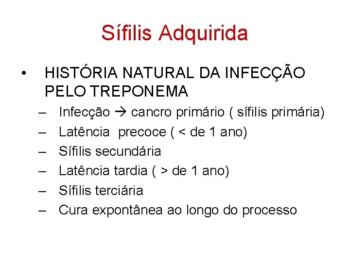 Sífilis Adquirida • HISTÓRIA NATURAL DA INFECÇÃO PELO TREPONEMA – – – Infecção cancro