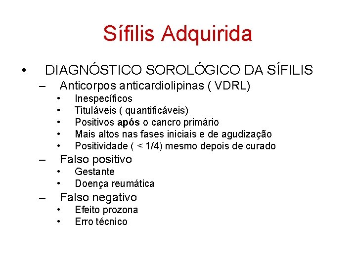 Sífilis Adquirida • DIAGNÓSTICO SOROLÓGICO DA SÍFILIS – Anticorpos anticardiolipinas ( VDRL) • •