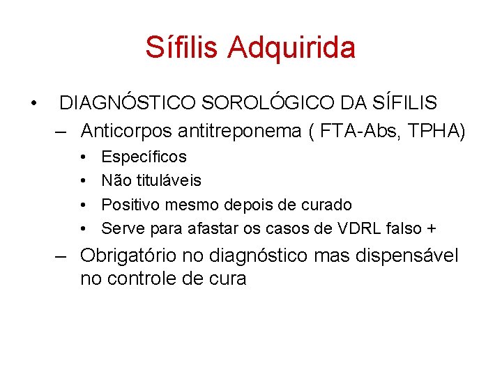 Sífilis Adquirida • DIAGNÓSTICO SOROLÓGICO DA SÍFILIS – Anticorpos antitreponema ( FTA-Abs, TPHA) •