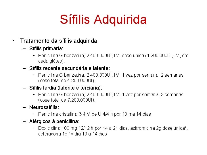 Sífilis Adquirida • Tratamento da sífilis adquirida – Sífilis primária: • Penicilina G benzatina,