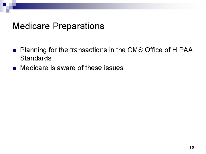Medicare Preparations n n Planning for the transactions in the CMS Office of HIPAA