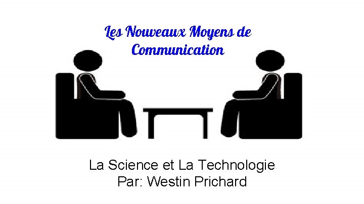 Les Nouveaux Moyens de Communication La Science et La Technologie Par: Westin Prichard 