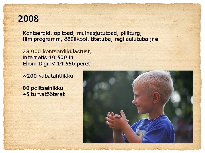 2008 Kontserdid, õpitoad, muinasjututoad, pilliturg, filmiprogramm, ööülikool, titetuba, regilaulutuba jne 23 000 kontserdikülastust, internetis