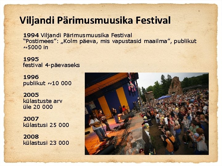 Viljandi Pärimusmuusika Festival 1994 Viljandi Pärimusmuusika Festival “Postimees”: „Kolm päeva, mis vapustasid maailma”, publikut