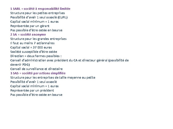 1 SARL = société à responsabilité limitée Structure pour les petites entreprises Possibilité d’avoir