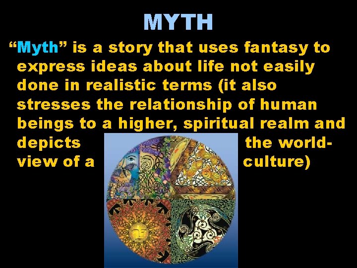 MYTH “Myth” is a story that uses fantasy to express ideas about life not